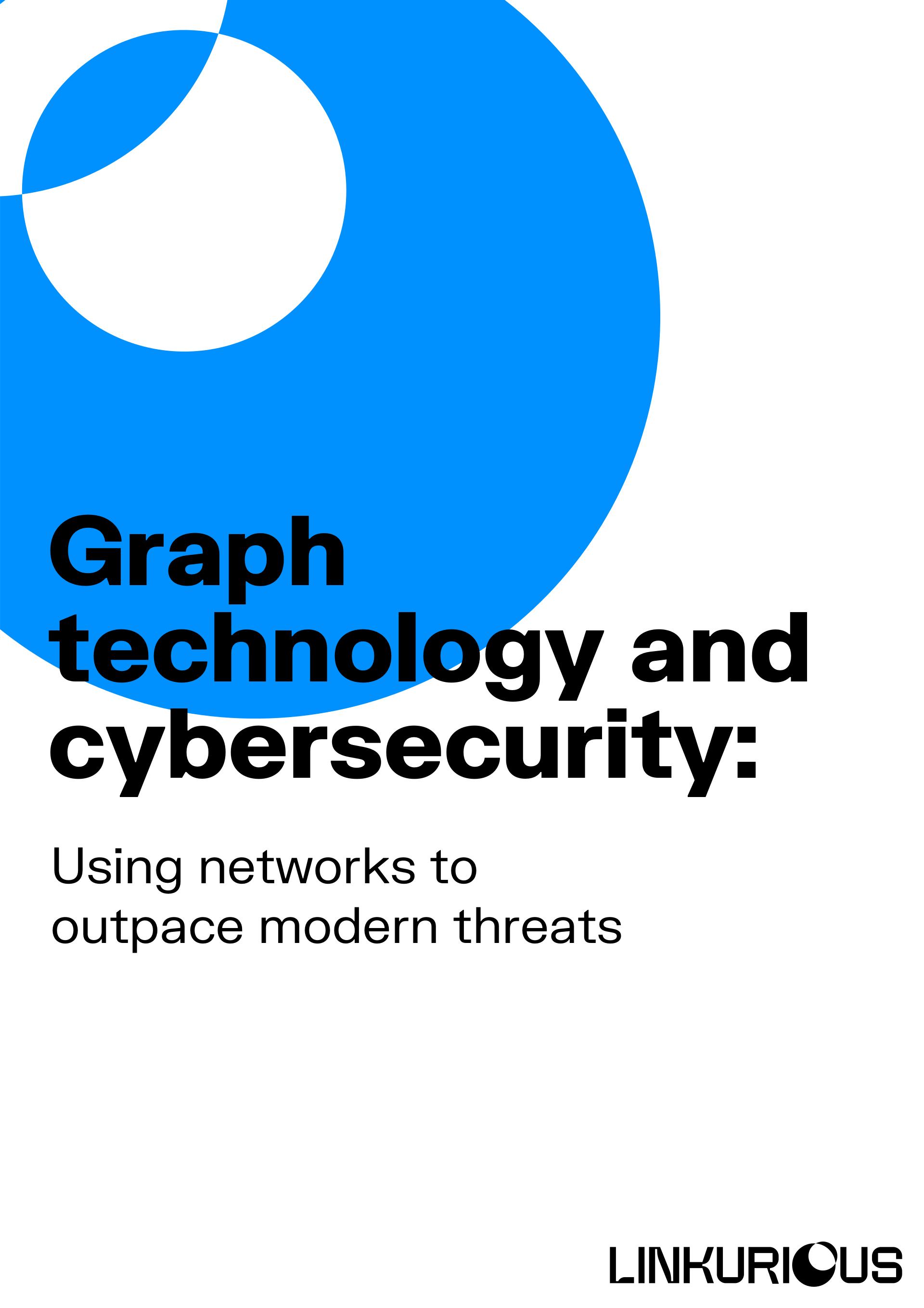 Graph technology & cybersecurity: Using networks to outpace modern threats
